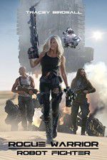 Watch Rogue Warrior: Robot Fighter Xmovies8