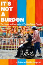 Watch It\'s Not a Burden: The Humor and Heartache of Raising Elderly Parents Xmovies8