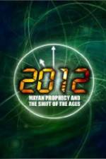 Watch 2012: Mayan Prophecy and the Shift of the Ages Xmovies8