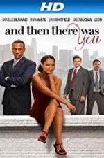 Watch And Then There Was You Xmovies8