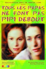 Watch Tous les papas ne font pas pipi debout Xmovies8