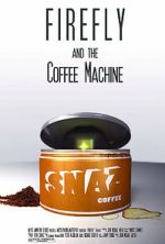 Watch Firefly and the Coffee Machine (Short 2012) Xmovies8