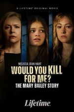 Watch Would You Kill for Me? The Mary Bailey Story Xmovies8