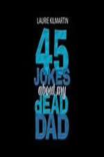 Watch 45 Jokes About My Dead Dad Xmovies8