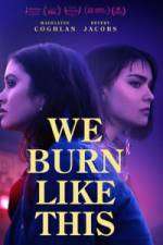 Watch We Burn Like This Xmovies8