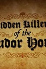 Watch Hidden Killers of the Tudor Home Xmovies8