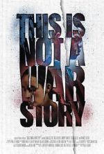 Watch This Is Not a War Story Xmovies8