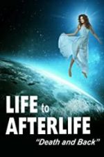Watch Life to Afterlife: Death and Back Xmovies8