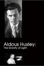 Watch Aldous Huxley The Gravity of Light Xmovies8