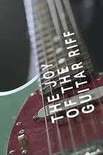 Watch The Joy of the Guitar Riff Xmovies8