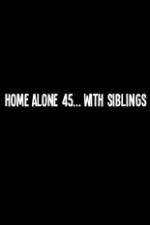 Watch Home Alone 45 With Siblings Xmovies8