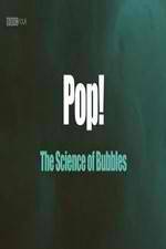 Watch Pop! The Science of Bubbles Xmovies8