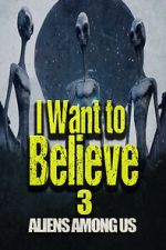 Watch I Want to Believe 3: Aliens Among Us Xmovies8