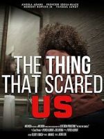 Watch The Thing That Scared Us Xmovies8
