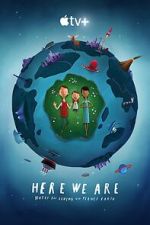 Watch Here We Are: Notes for Living on Planet Earth (Short 2020) Xmovies8