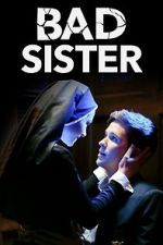 Watch Bad Sister Xmovies8