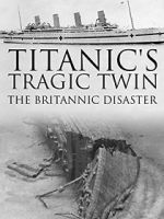 Watch Titanic\'s Tragic Twin: The Britannic Disaster Xmovies8