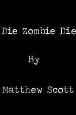 Watch Die, Zombie, Die Xmovies8