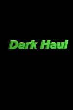 Watch Dark Haul Xmovies8