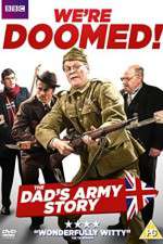 Watch We're Doomed! The Dad's Army Story Xmovies8