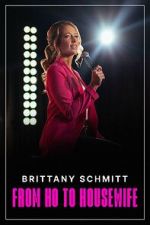 Watch Brittany Schmitt: From Ho to Housewife (TV Special 2022) Xmovies8