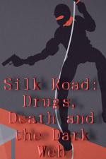 Watch Silk Road Drugs Death and the Dark Web Xmovies8
