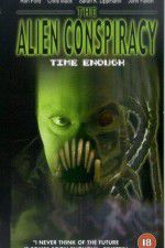 Watch Time Enough: The Alien Conspiracy Xmovies8