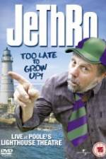 Watch Jethro: Too Late to Grow Up Xmovies8