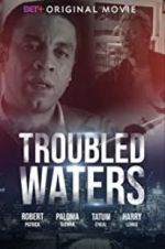 Watch Troubled Waters Xmovies8