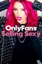 Watch OnlyFans: Selling Sexy Xmovies8