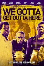 Watch We Gotta Get Out of Here Xmovies8