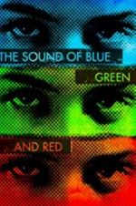 Watch The Sound of Blue, Green and Red Xmovies8