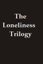 Watch The Lonliness Trilogy Xmovies8