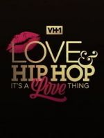 Watch Love & Hip Hop: It\'s a Love Thing Xmovies8