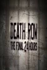 Watch Death Row The Final 24 Hours Xmovies8
