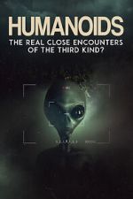 Watch Humanoids: The Real Close Encounters of the Third Kind? (2022) Xmovies8