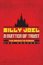 Watch Billy Joel - A Matter of Trust: The Bridge to Russia Xmovies8