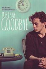 Watch Just Say Goodbye Xmovies8