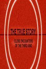 Watch The True Story - Close Encounters Of The Third Kind Xmovies8