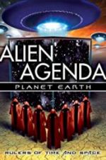 Watch Alien Agenda Planet Earth: Rulers of Time and Space Xmovies8