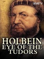 Watch Holbein: Eye of the Tudors Xmovies8