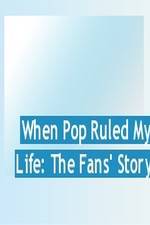 Watch When Pop Ruled My Life: The Fans' Story Xmovies8