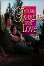 Watch To My Daughter with Love Xmovies8