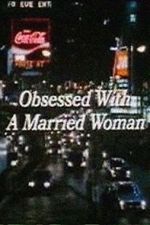 Watch Obsessed with a Married Woman Xmovies8