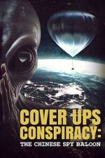 Watch Cover Ups Conspiracy: The Chinese Spy Balloon Xmovies8