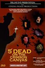 Watch 5 Dead on the Crimson Canvas Xmovies8