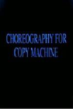 Watch Choreography for Copy Machine Xmovies8