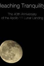 Watch Reaching Tranquility: The 40th Anniversary of the Apollo 11 Lunar Landing Xmovies8