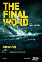 Watch Titanic: The Final Word with James Cameron Xmovies8