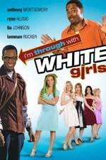 Watch I'm Through with White Girls Xmovies8